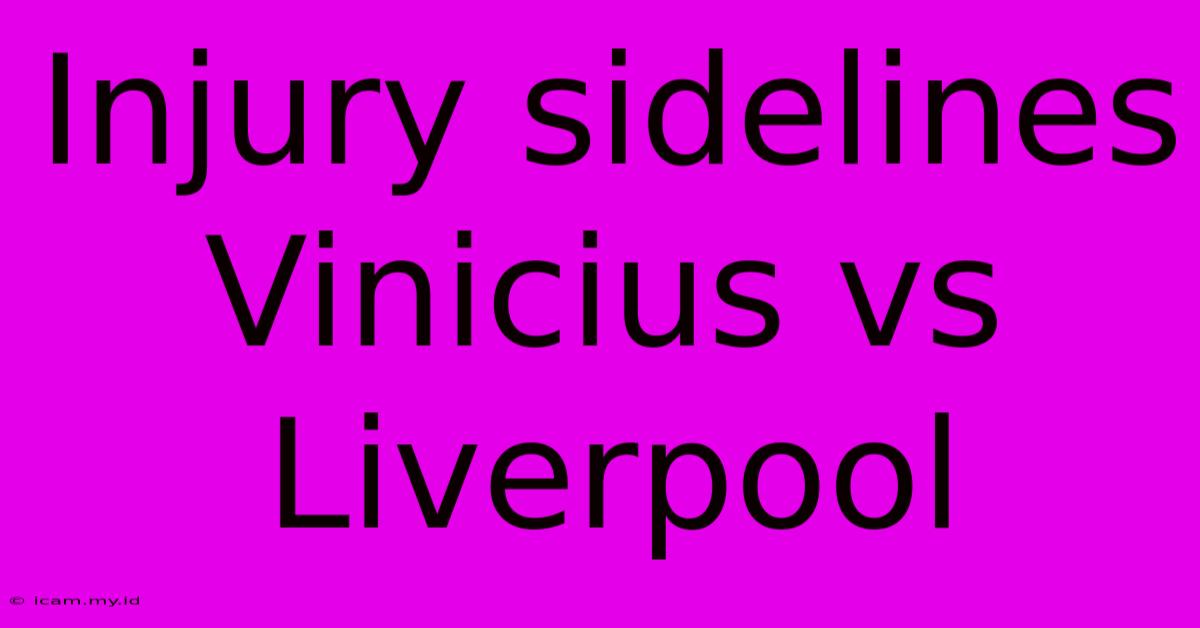 Injury Sidelines Vinicius Vs Liverpool