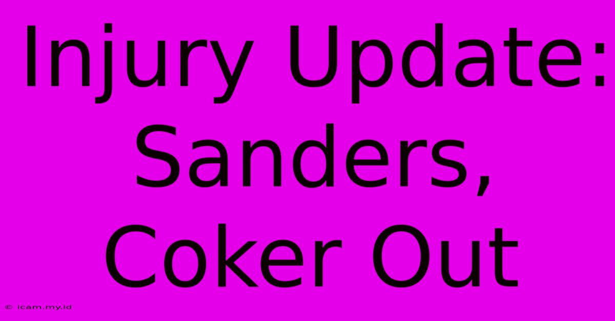 Injury Update: Sanders, Coker Out