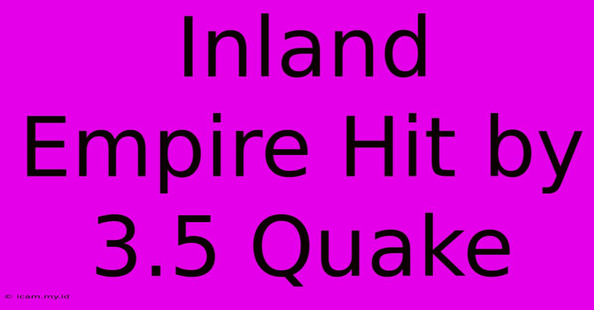 Inland Empire Hit By 3.5 Quake