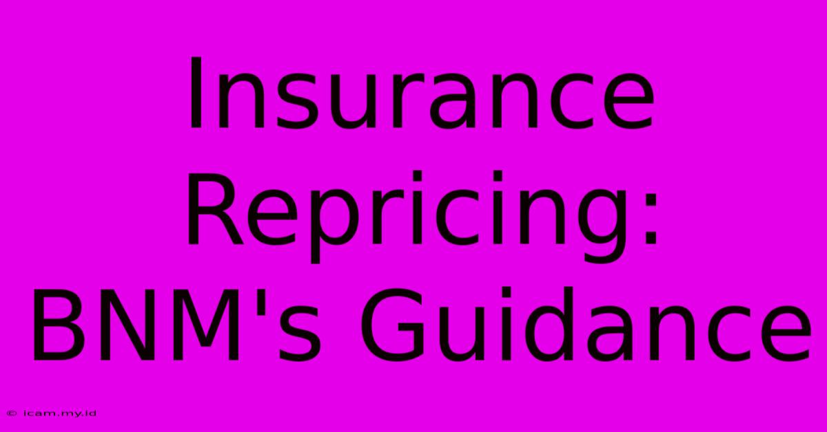 Insurance Repricing: BNM's Guidance