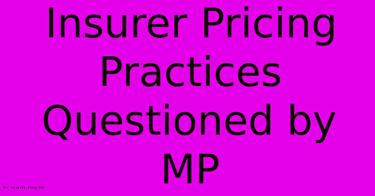 Insurer Pricing Practices Questioned By MP