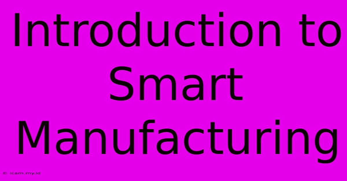 Introduction To Smart Manufacturing