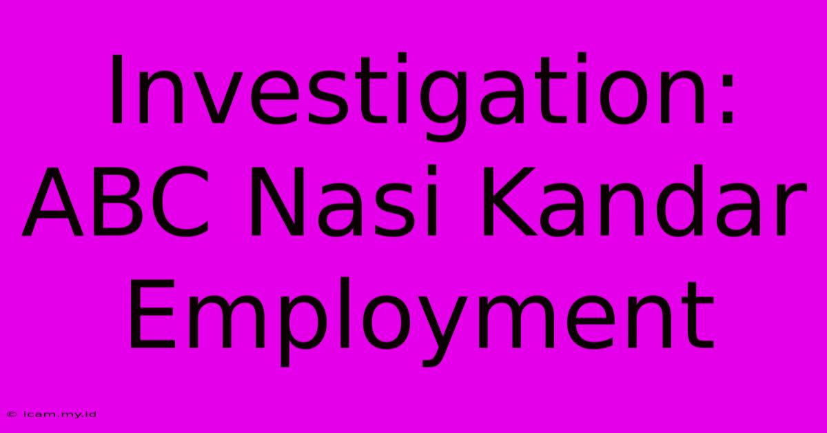 Investigation: ABC Nasi Kandar Employment