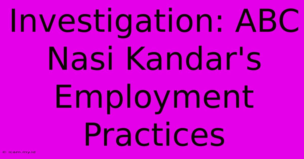 Investigation: ABC Nasi Kandar's Employment Practices