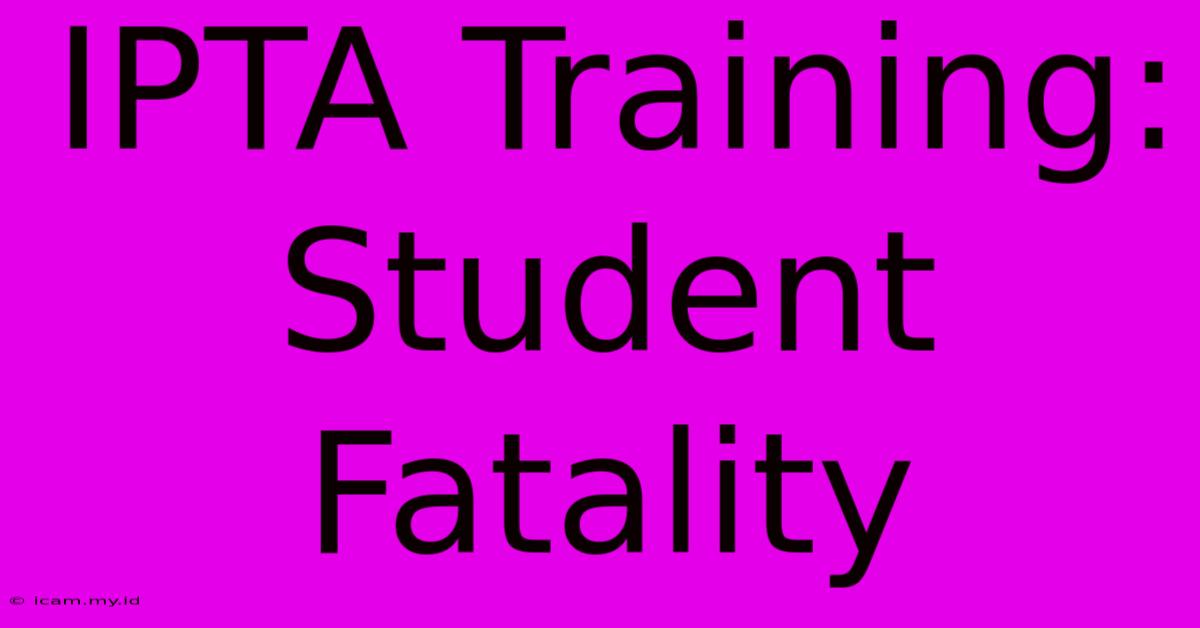 IPTA Training: Student Fatality