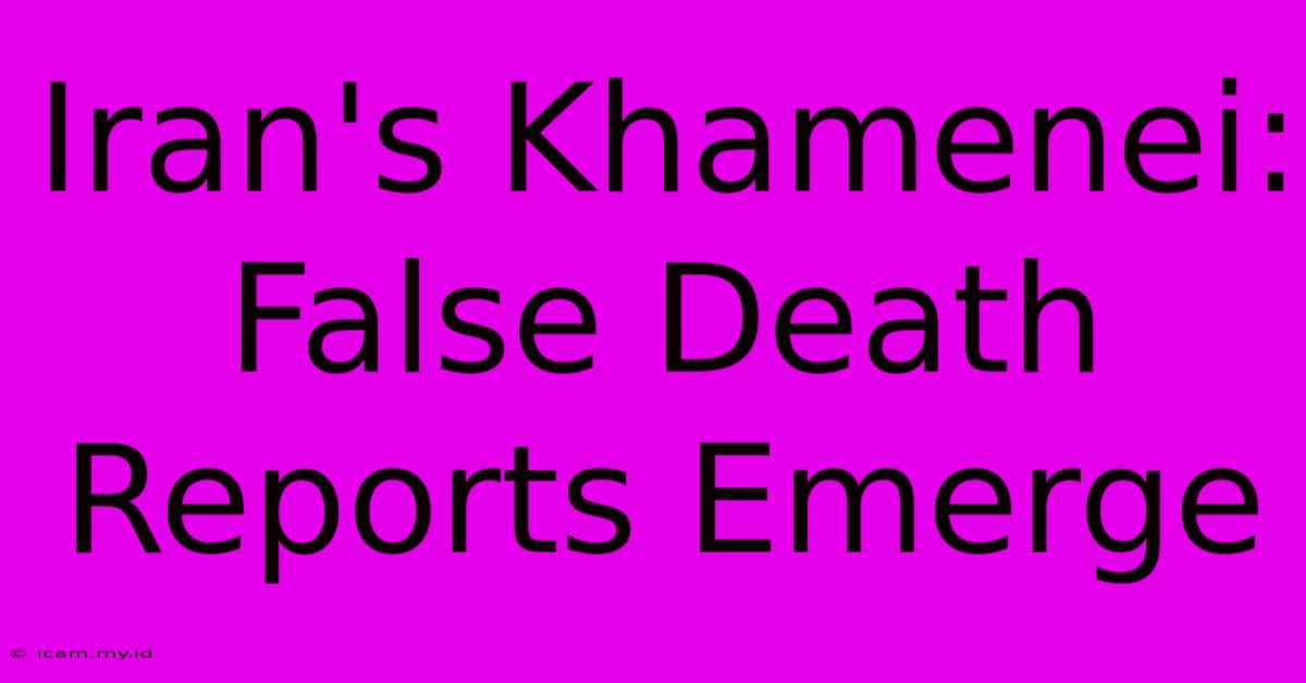 Iran's Khamenei: False Death Reports Emerge