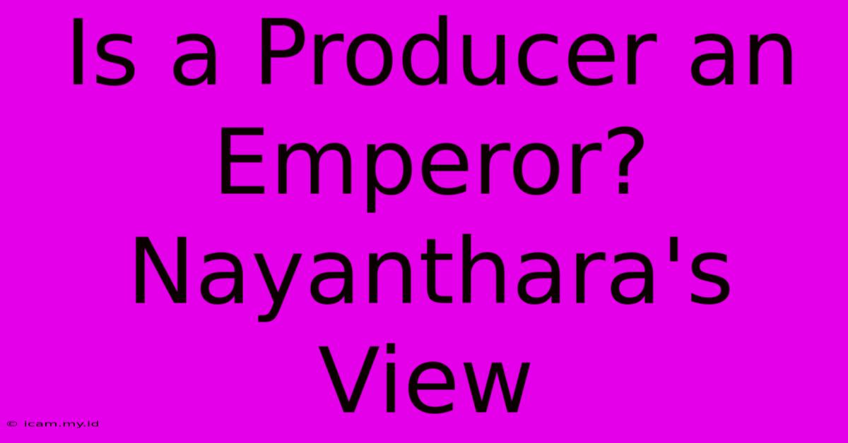 Is A Producer An Emperor? Nayanthara's View