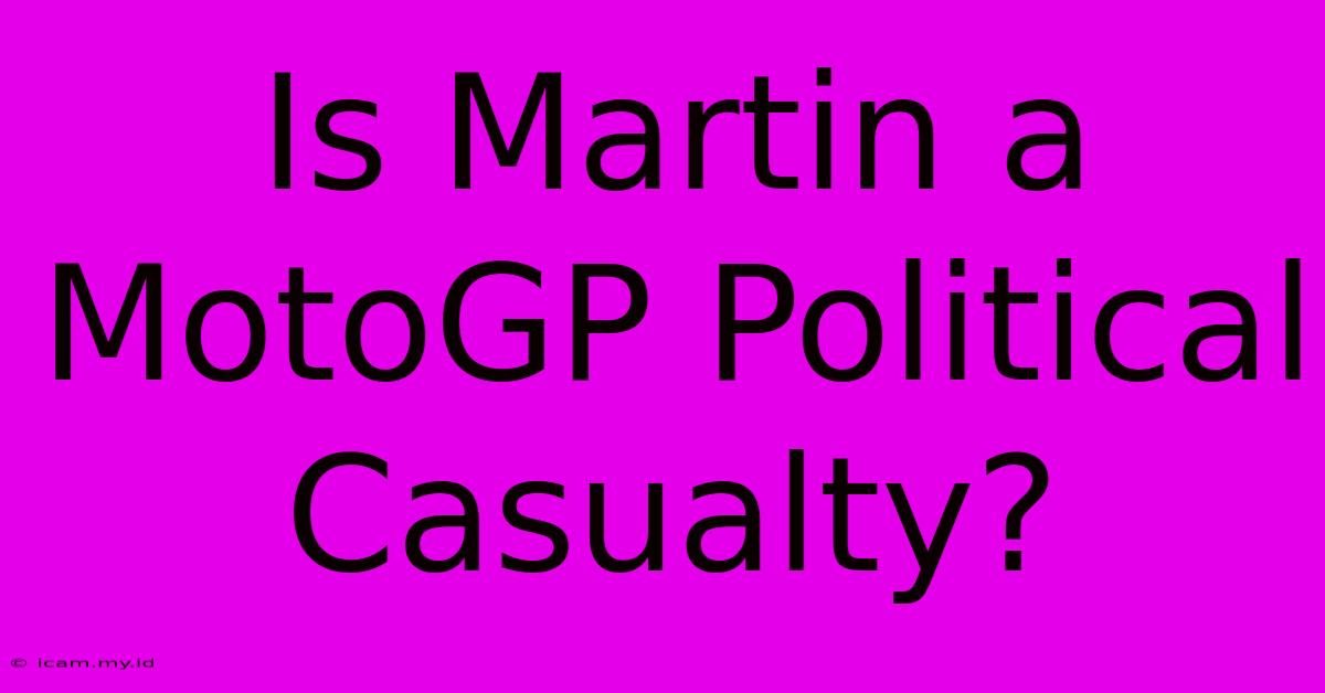 Is Martin A MotoGP Political Casualty?