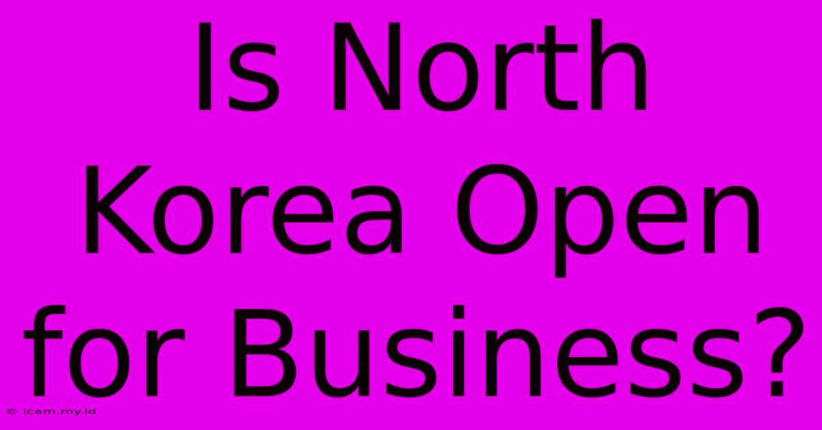 Is North Korea Open For Business?