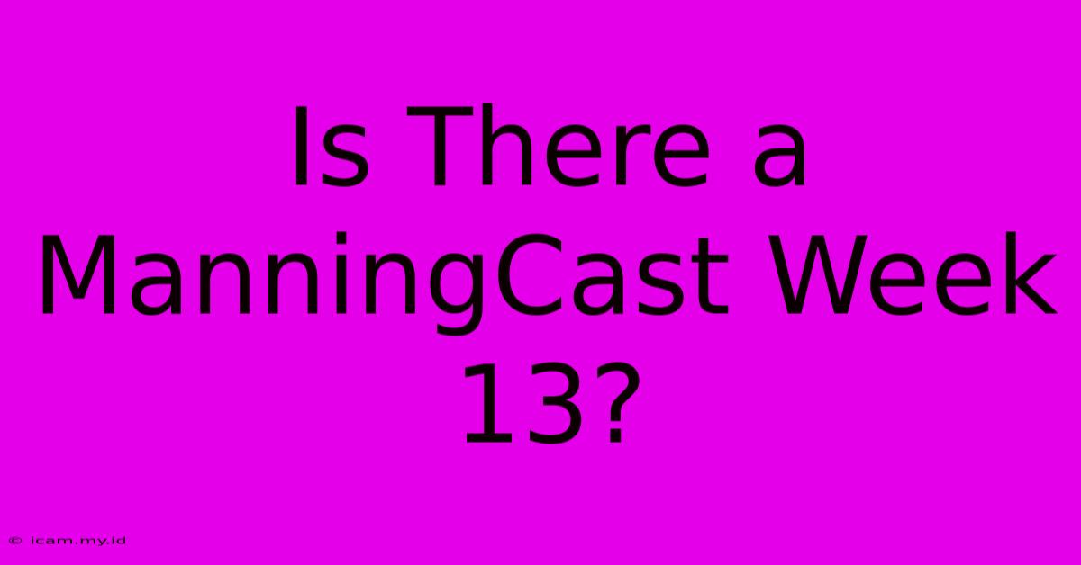 Is There A ManningCast Week 13?