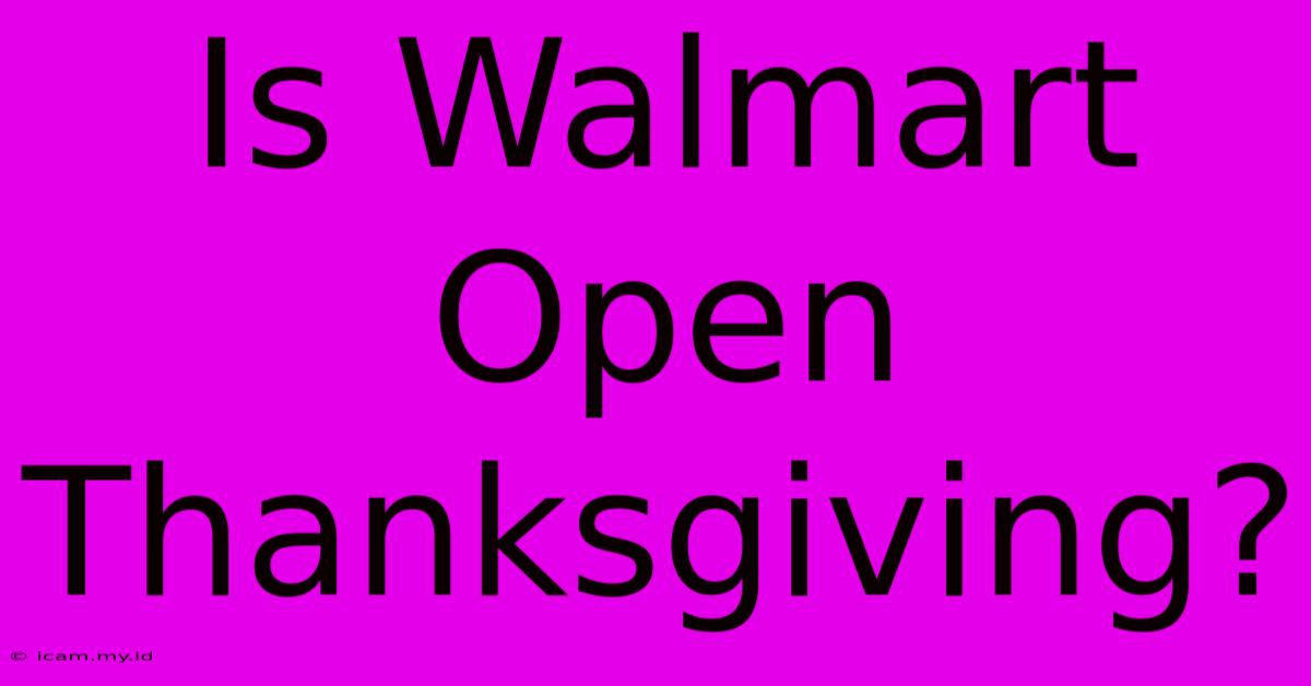 Is Walmart Open Thanksgiving?