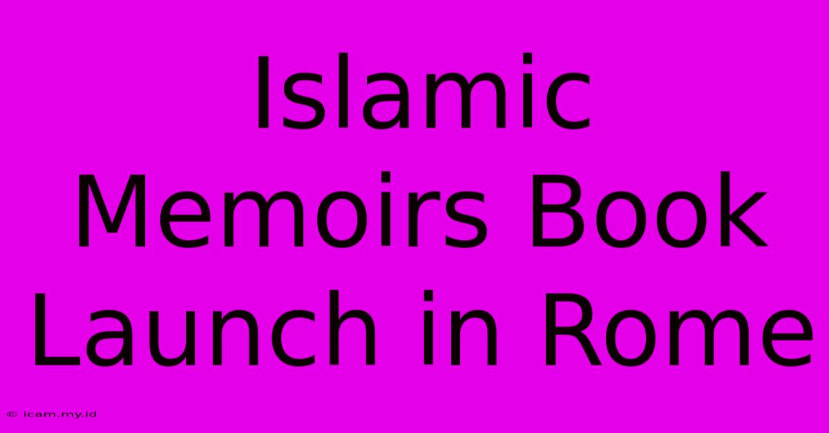 Islamic Memoirs Book Launch In Rome