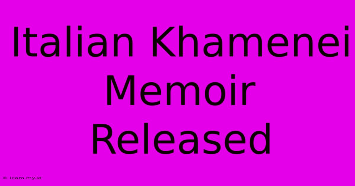 Italian Khamenei Memoir Released