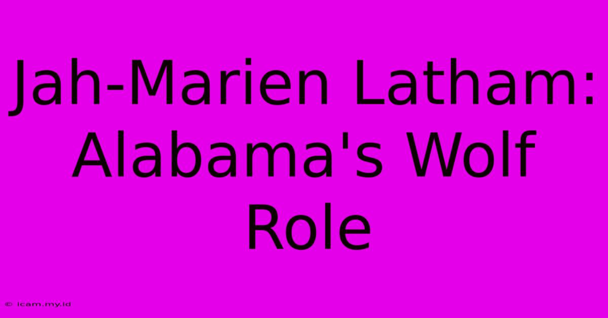 Jah-Marien Latham: Alabama's Wolf Role