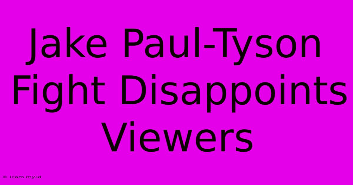 Jake Paul-Tyson Fight Disappoints Viewers