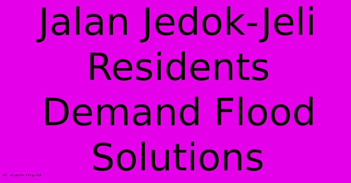 Jalan Jedok-Jeli Residents Demand Flood Solutions