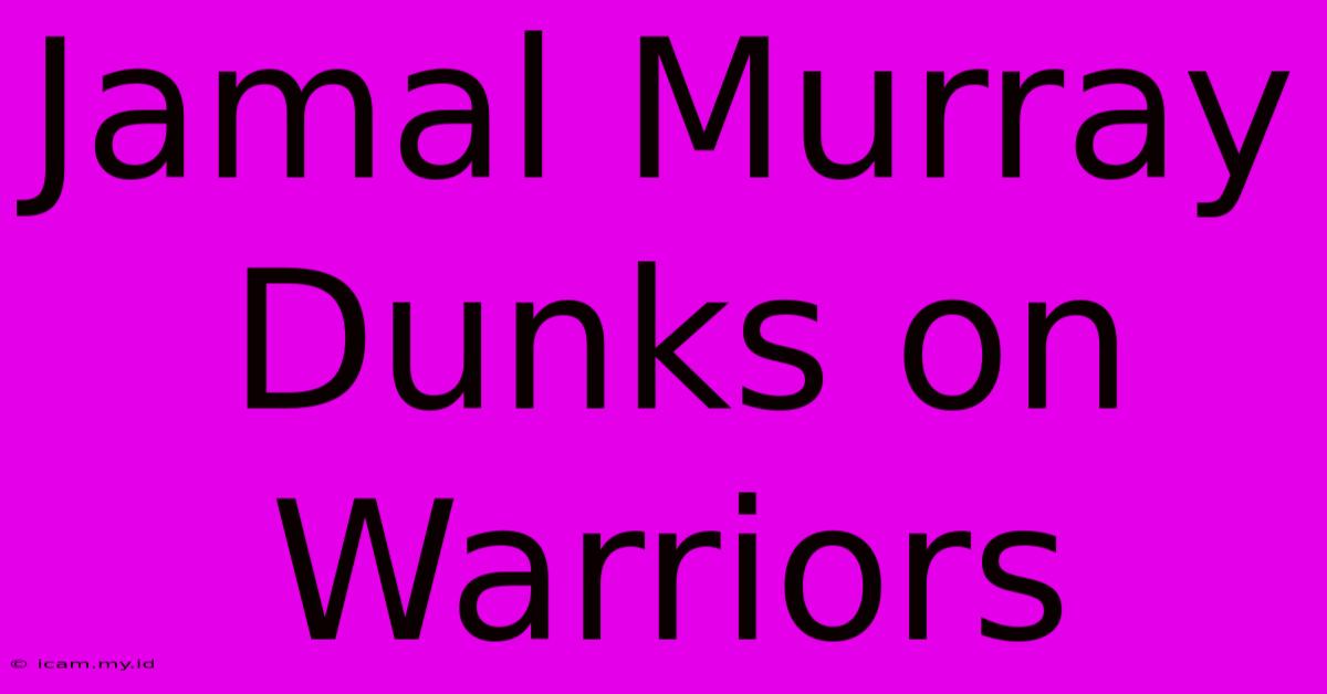 Jamal Murray Dunks On Warriors