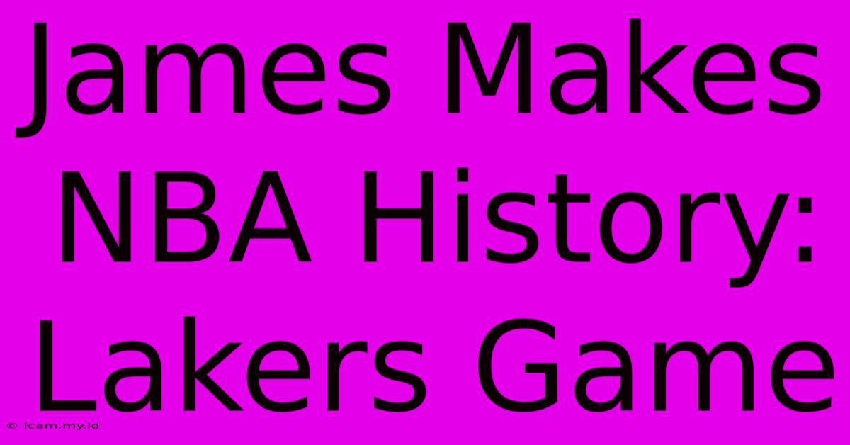 James Makes NBA History: Lakers Game