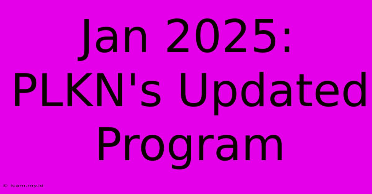 Jan 2025:  PLKN's Updated Program