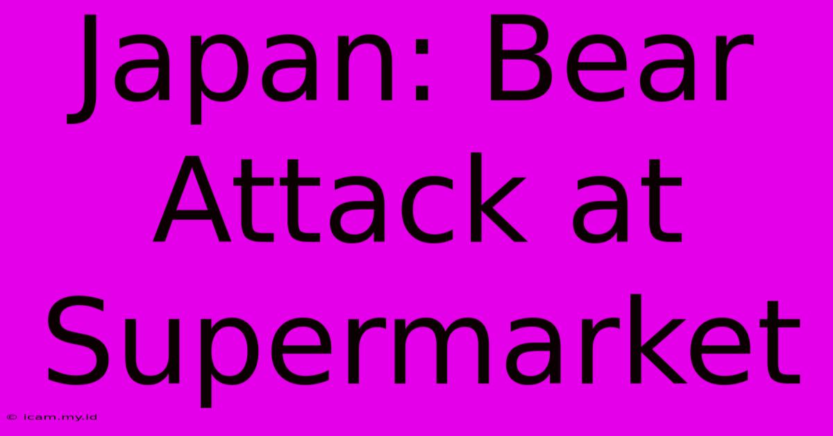 Japan: Bear Attack At Supermarket