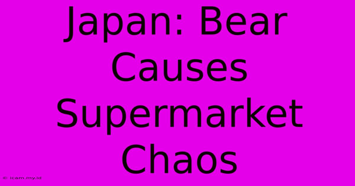 Japan: Bear Causes Supermarket Chaos