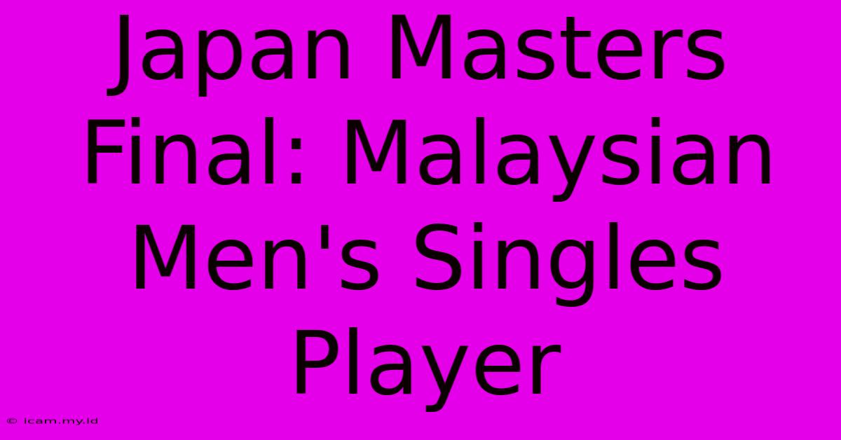 Japan Masters Final: Malaysian Men's Singles Player