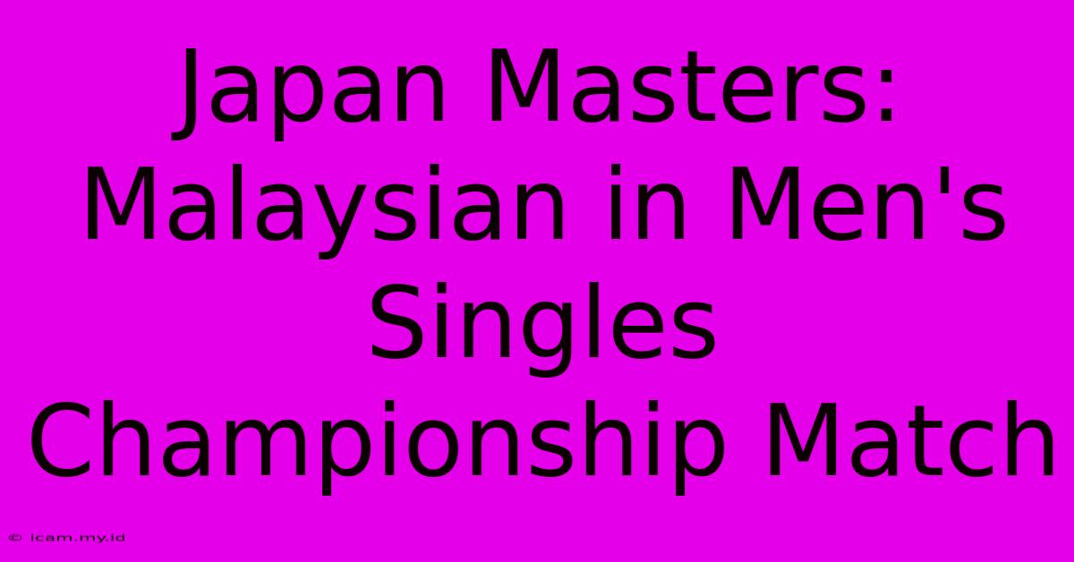 Japan Masters: Malaysian In Men's Singles Championship Match Japan Masters: Malaysian In Men's Singles Championship Match