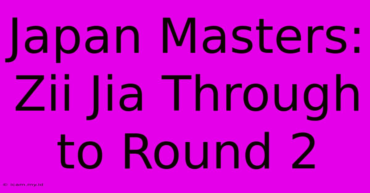 Japan Masters: Zii Jia Through To Round 2