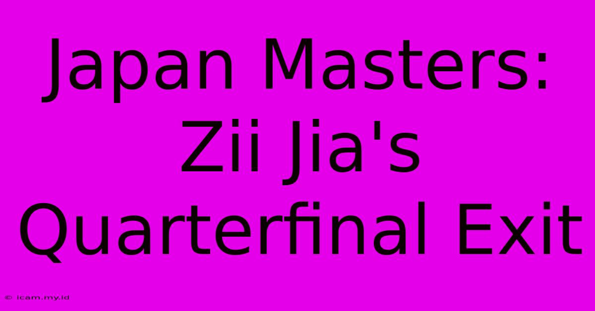 Japan Masters: Zii Jia's Quarterfinal Exit