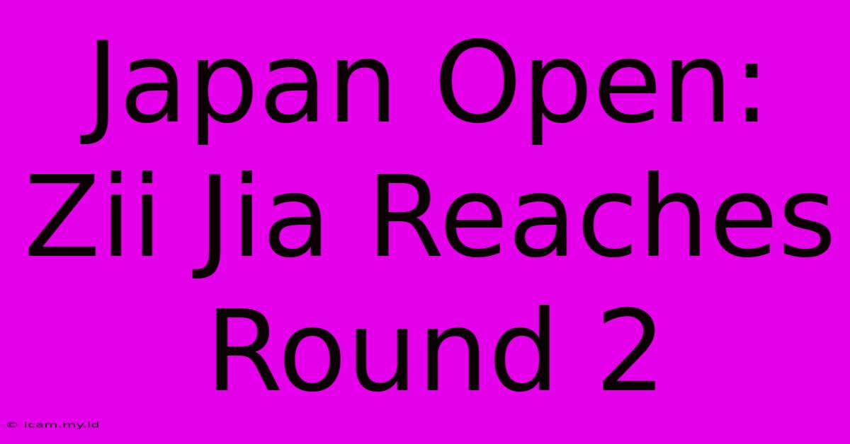 Japan Open: Zii Jia Reaches Round 2 Japan Open: Zii Jia Reaches Round 2