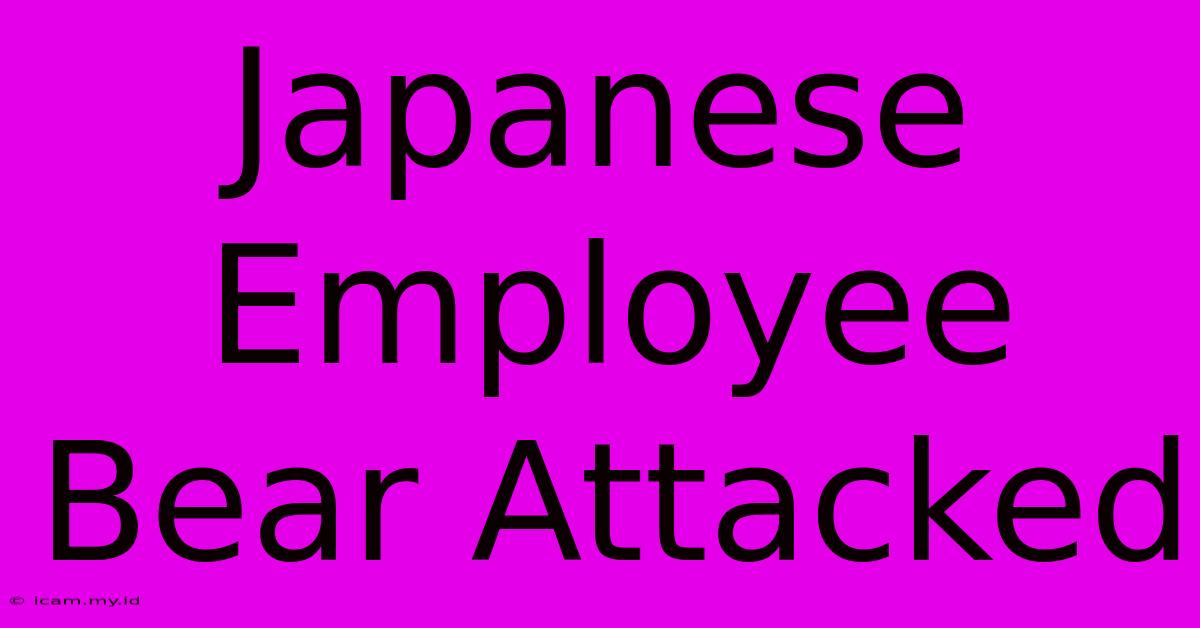 Japanese Employee Bear Attacked