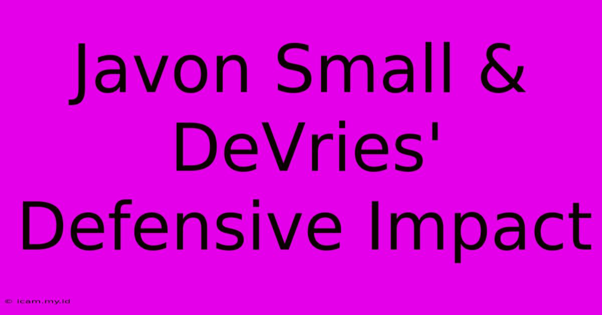 Javon Small & DeVries' Defensive Impact