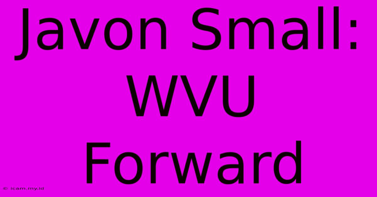 Javon Small: WVU Forward