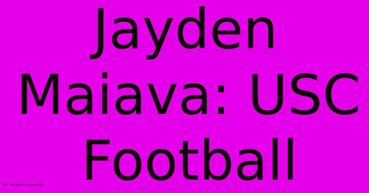 Jayden Maiava: USC Football