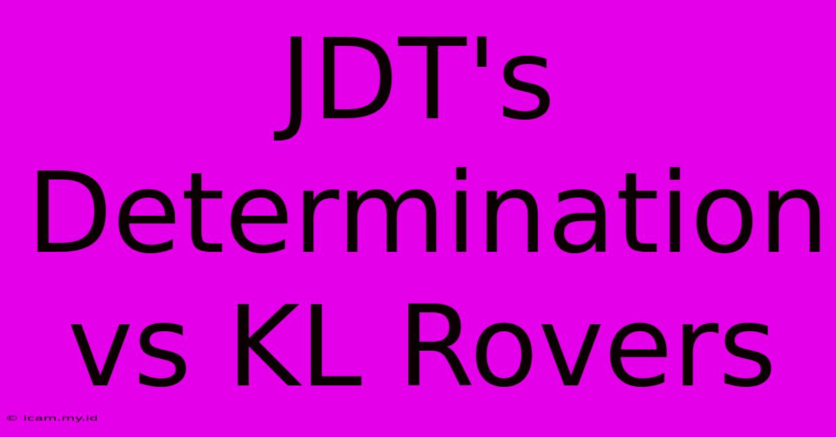 JDT's Determination Vs KL Rovers