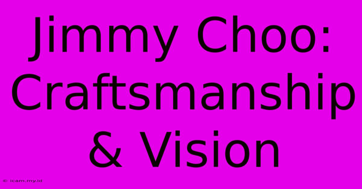 Jimmy Choo: Craftsmanship & Vision