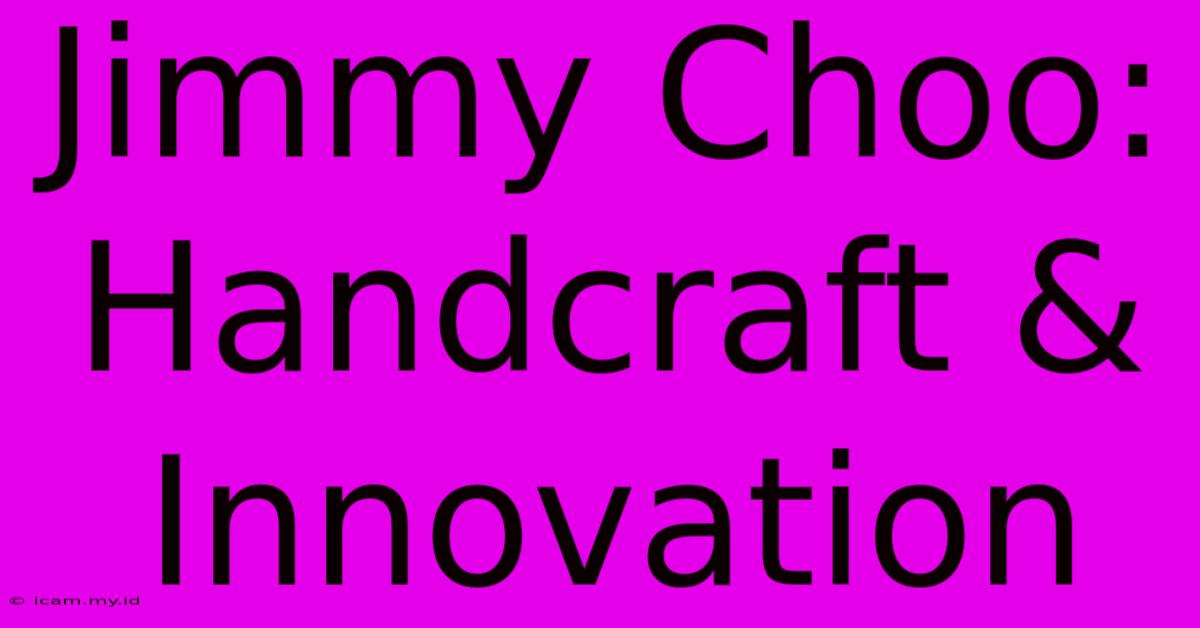 Jimmy Choo: Handcraft & Innovation