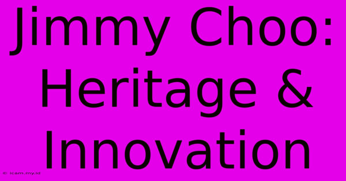 Jimmy Choo: Heritage & Innovation