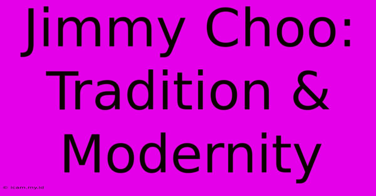 Jimmy Choo: Tradition & Modernity