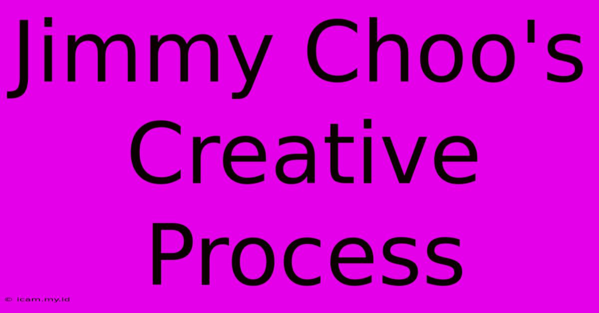 Jimmy Choo's Creative Process