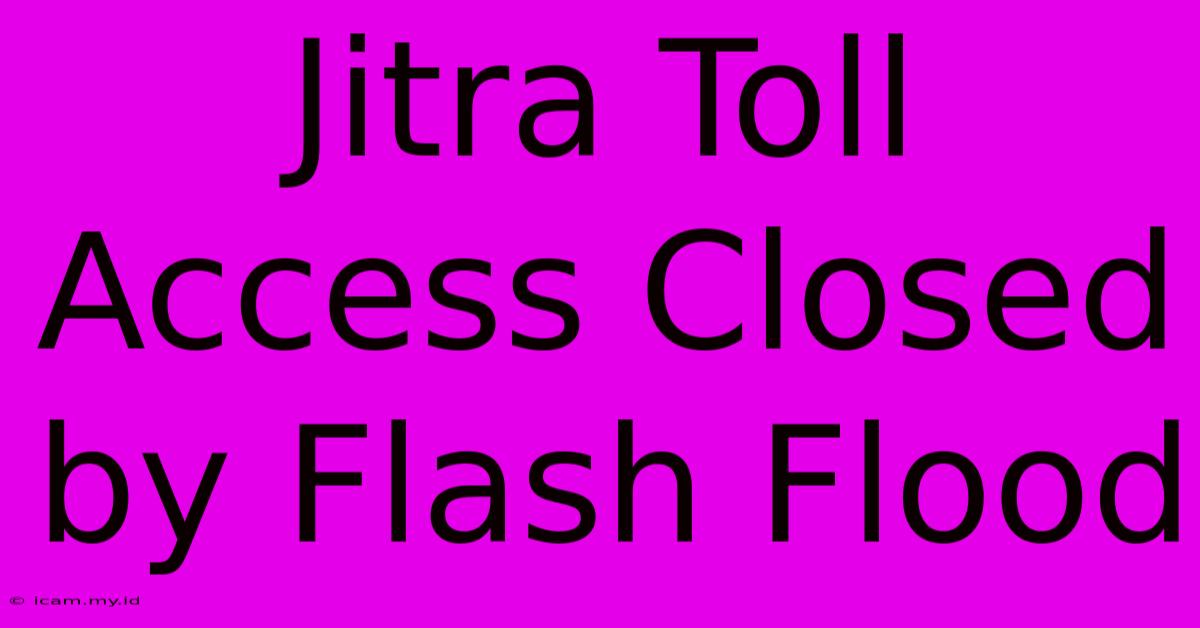 Jitra Toll Access Closed By Flash Flood