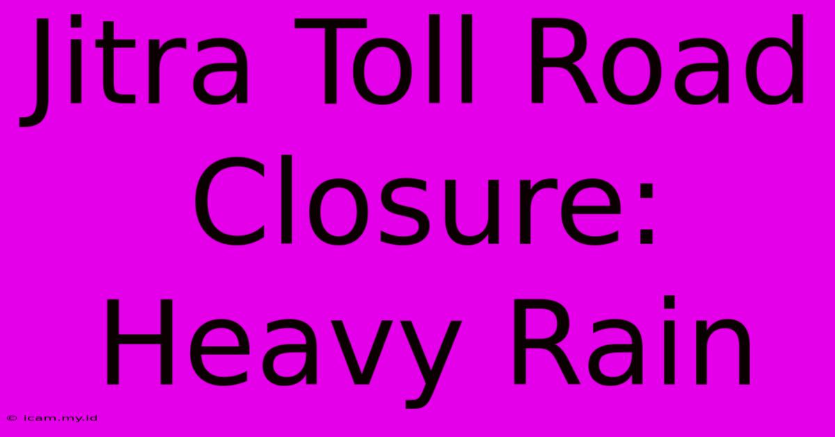 Jitra Toll Road Closure: Heavy Rain