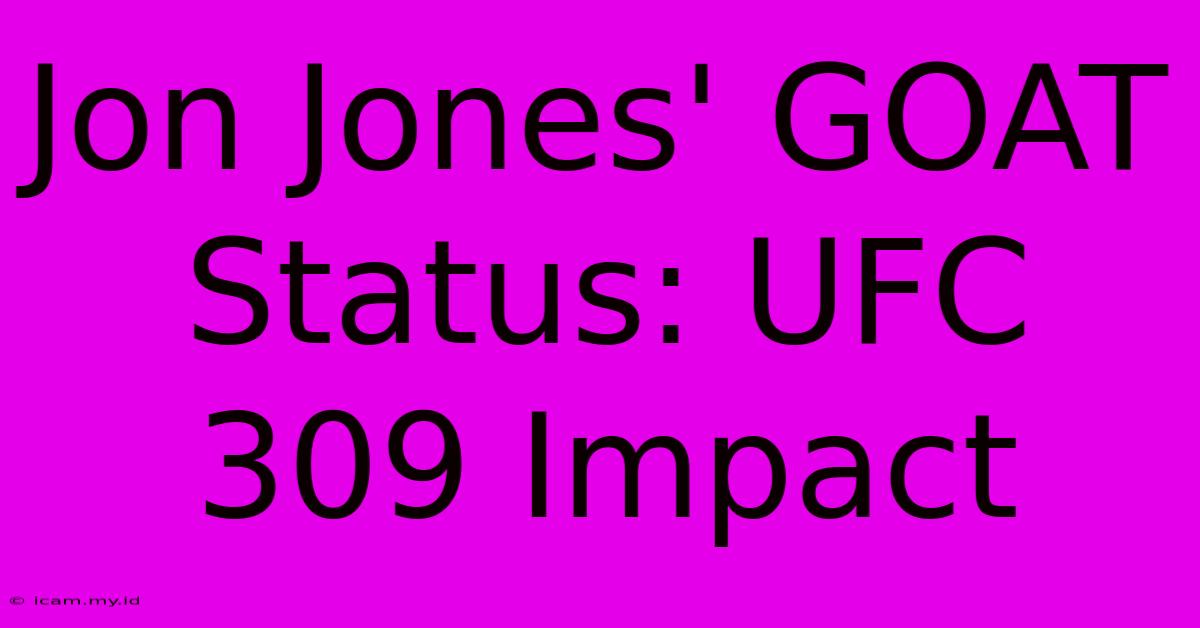 Jon Jones' GOAT Status: UFC 309 Impact