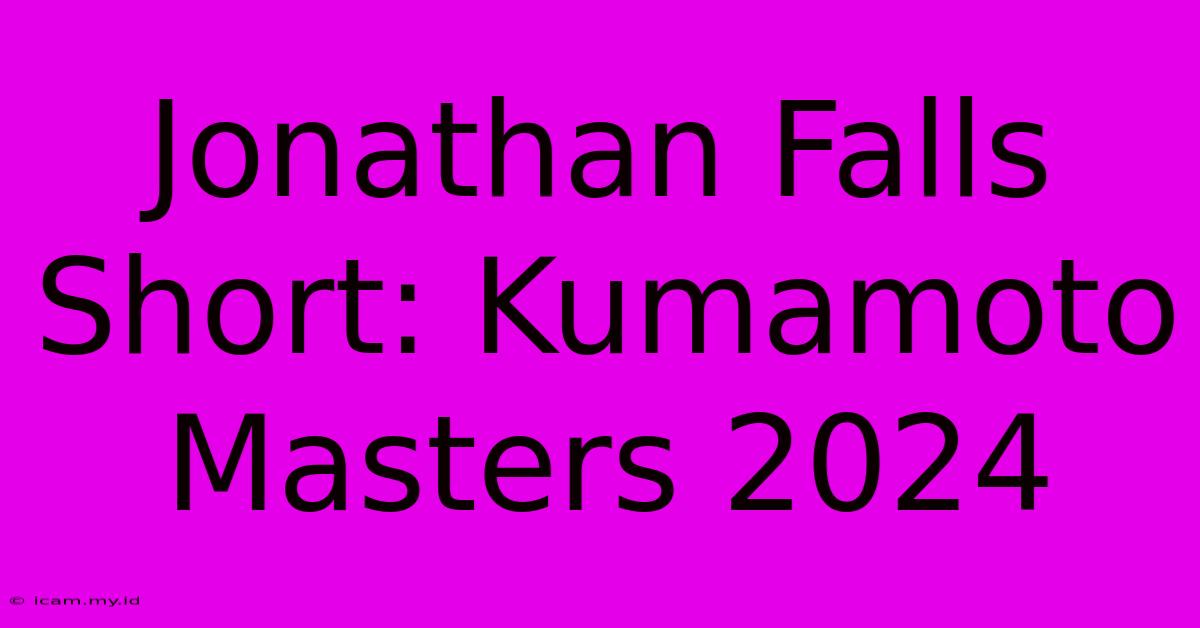 Jonathan Falls Short: Kumamoto Masters 2024