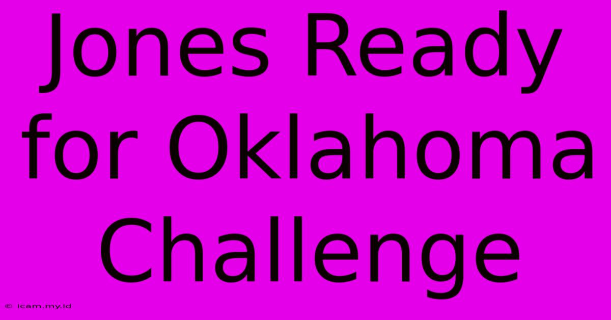 Jones Ready For Oklahoma Challenge