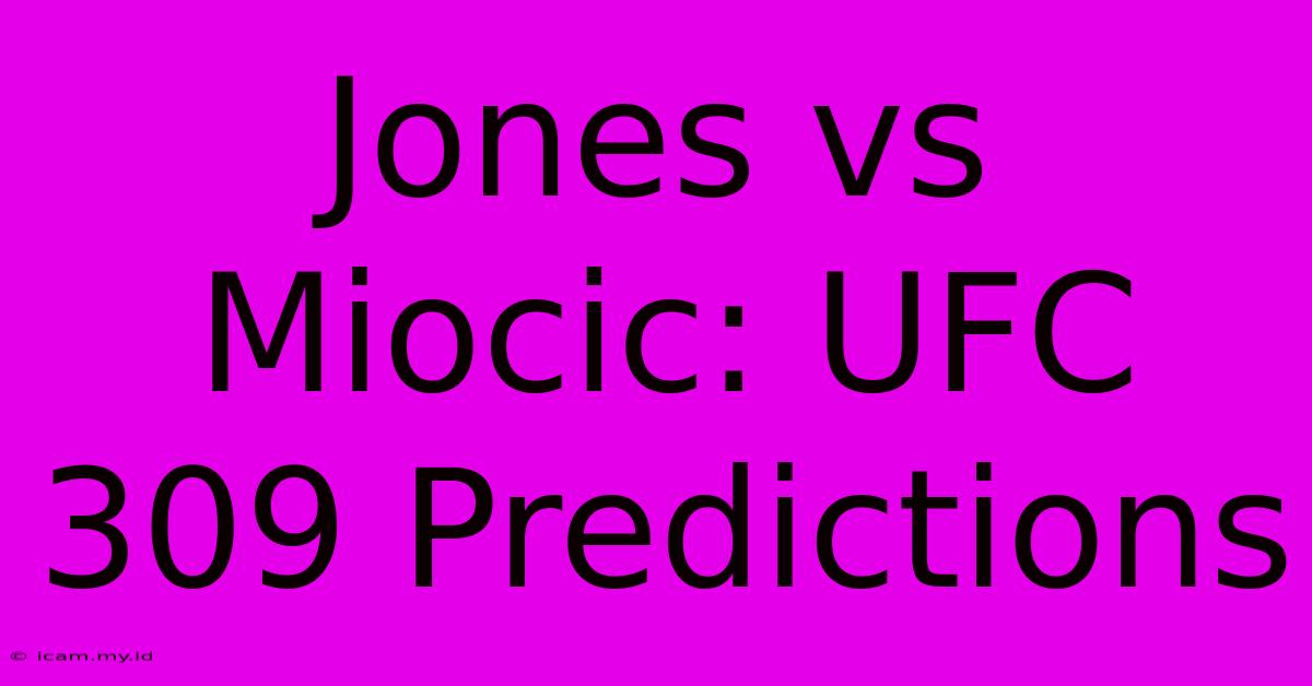 Jones Vs Miocic: UFC 309 Predictions