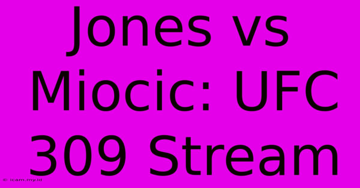 Jones Vs Miocic: UFC 309 Stream