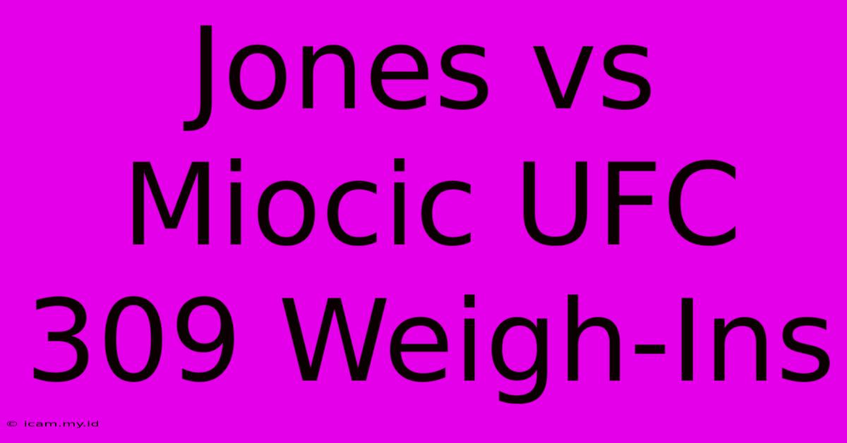 Jones Vs Miocic UFC 309 Weigh-Ins