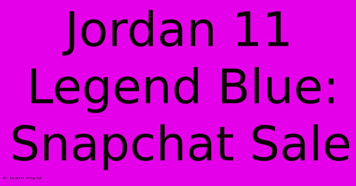 Jordan 11 Legend Blue: Snapchat Sale