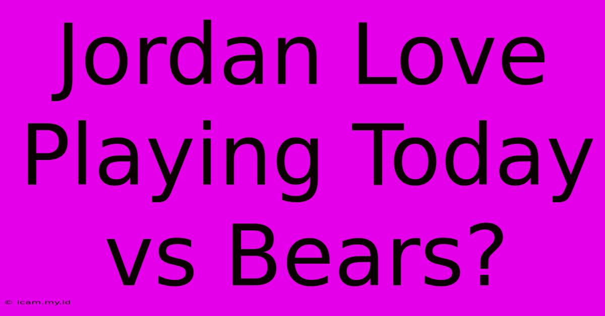 Jordan Love Playing Today Vs Bears?